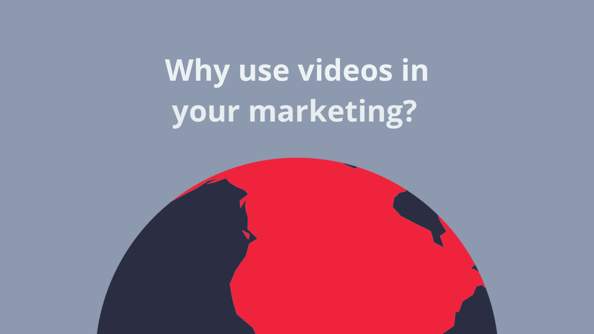 Graphic with a red and dark globe illustration posing the question: "why use videos in your marketing?.