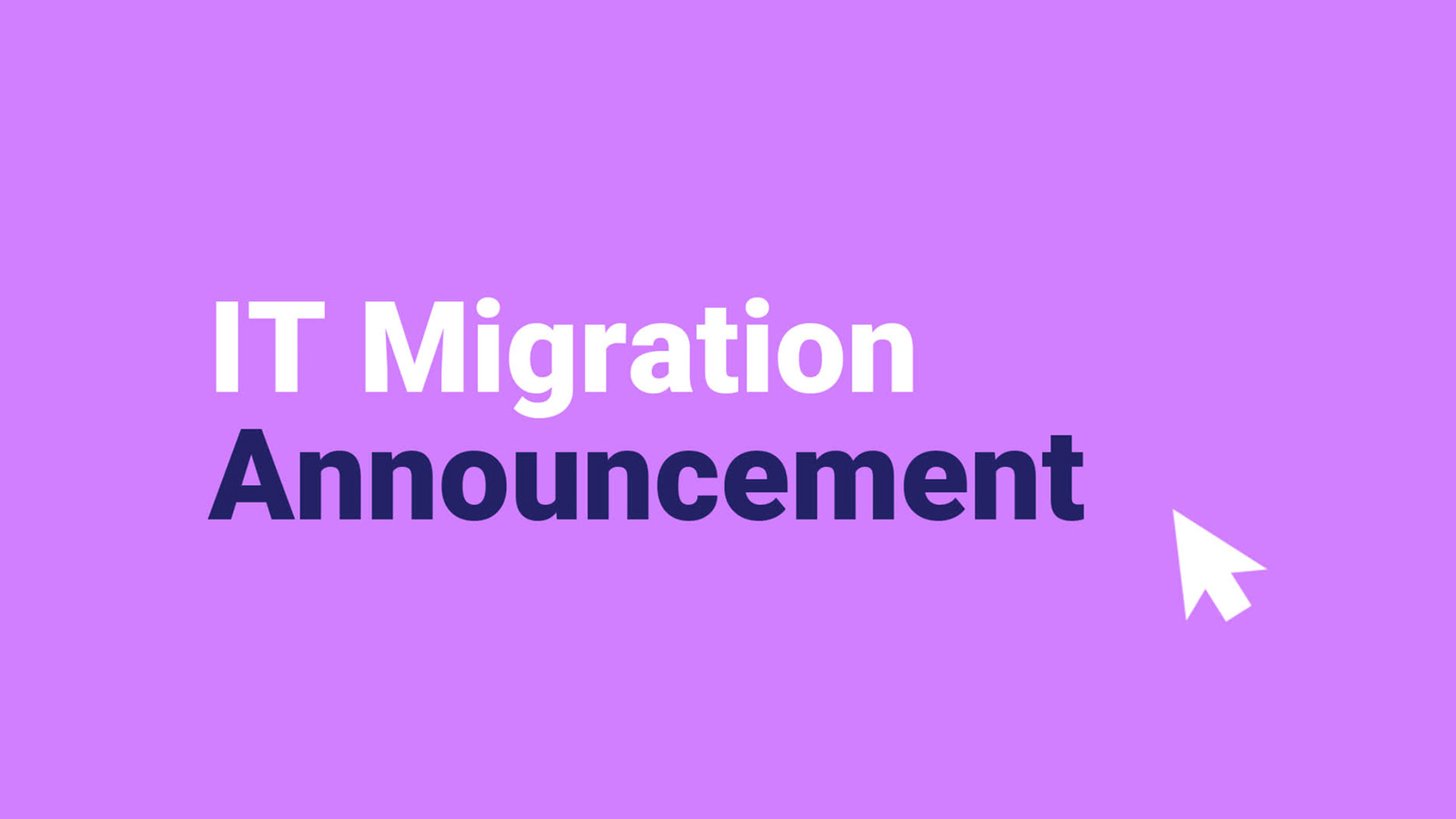 Text on a purple background reads "it migration announcement" with a graphic of a mouse cursor pointing to it.