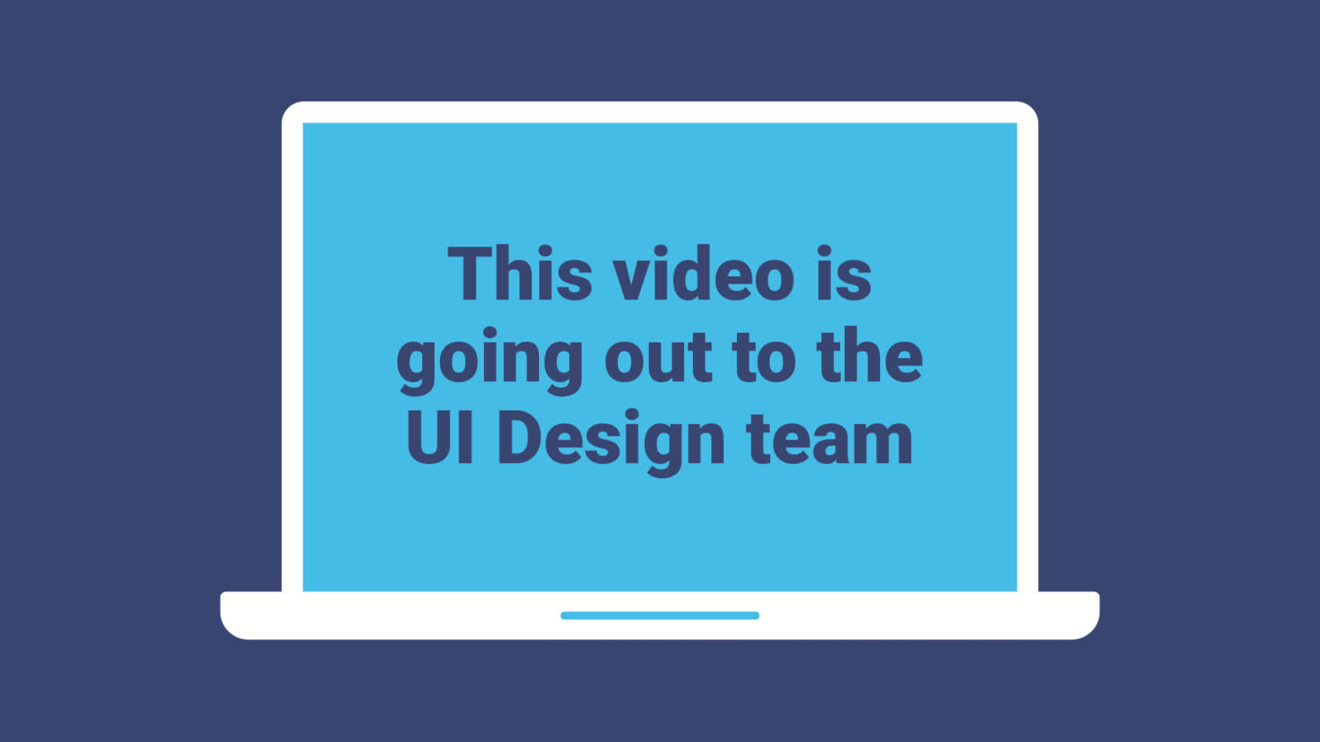 Laptop displaying a message that reads "this video is going out to the ui design team.