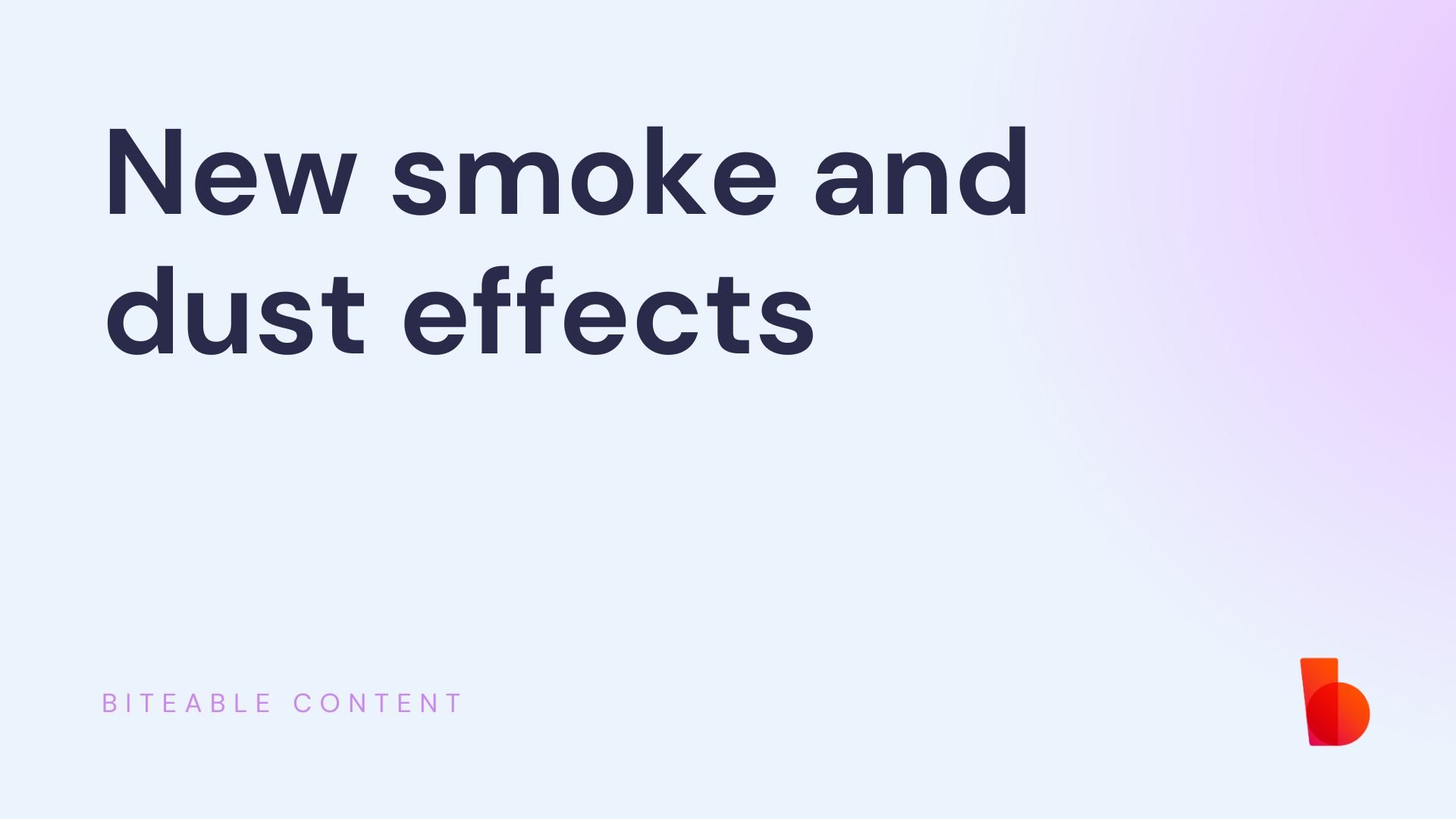 Graphic with text "New smoke and dust effects" on a purple background with the Biteable Content logo in the bottom right corner.